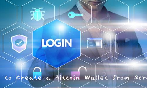 How to Create a Bitcoin Wallet from Scratch